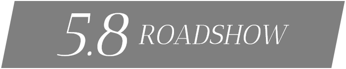  5.8 ROADSHOW